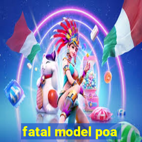 fatal model poa