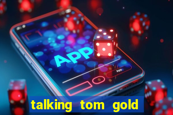 talking tom gold run 1.0 5.684 apk