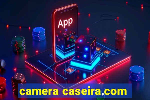 camera caseira.com