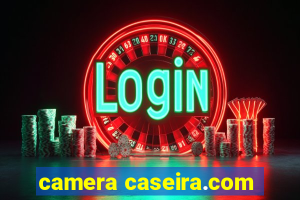 camera caseira.com