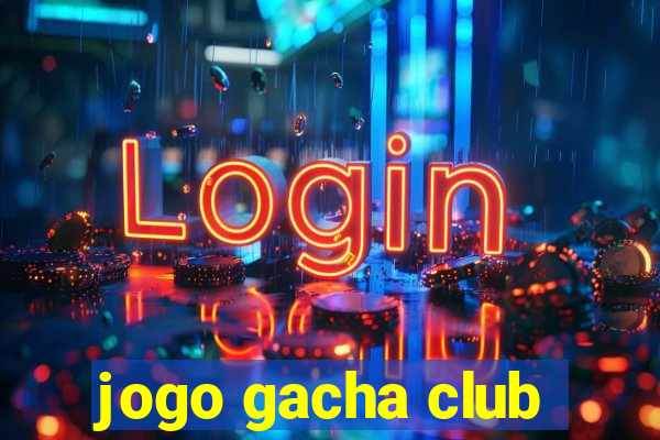 jogo gacha club