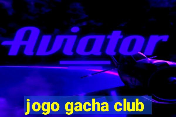 jogo gacha club