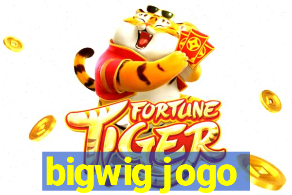 bigwig jogo