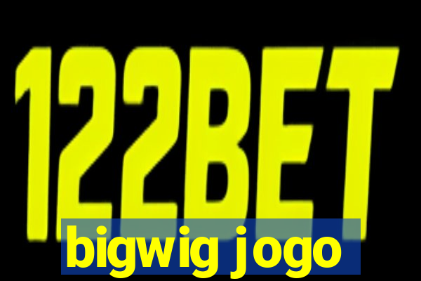 bigwig jogo