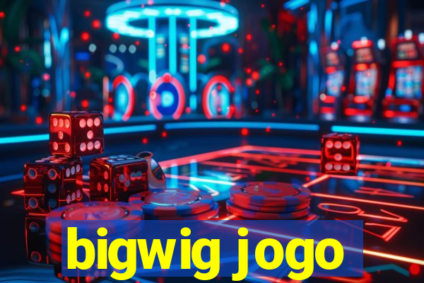 bigwig jogo