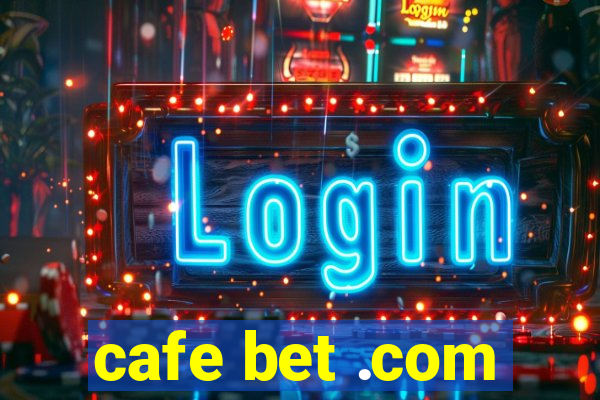 cafe bet .com