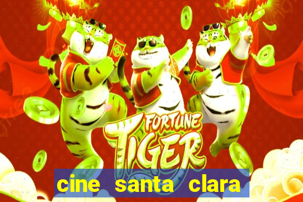 cine santa clara filmes em cartaz