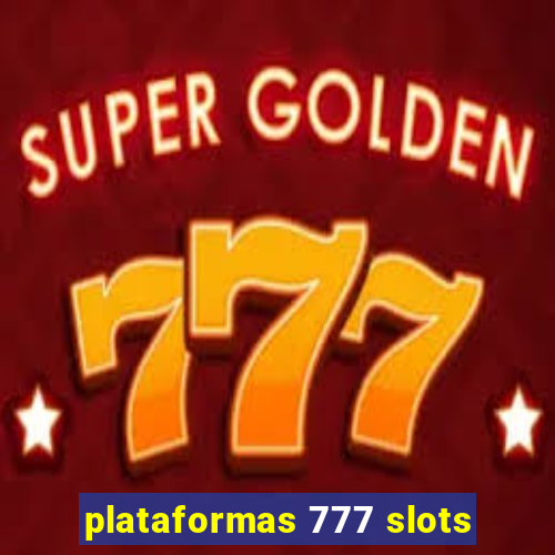 plataformas 777 slots