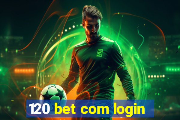 120 bet com login