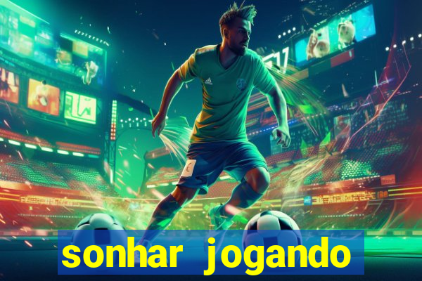 sonhar jogando futebol e fazendo gol