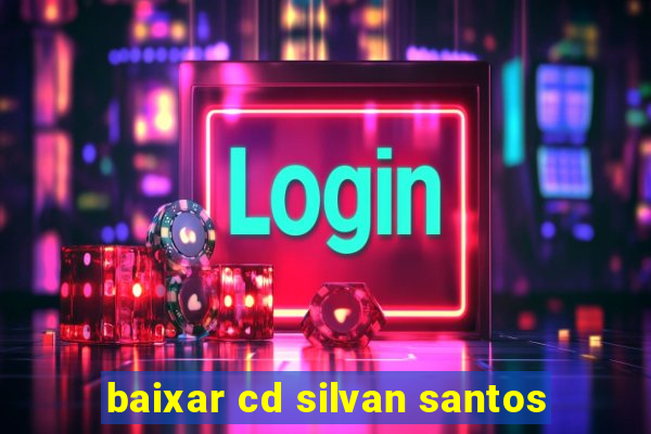 baixar cd silvan santos