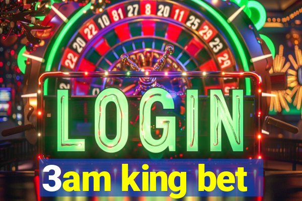 3am king bet