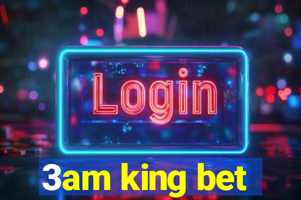 3am king bet