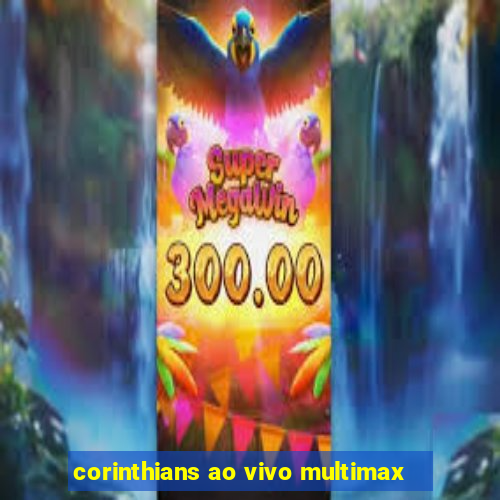 corinthians ao vivo multimax