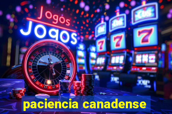 paciencia canadense