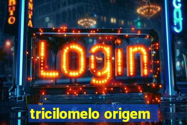 tricilomelo origem