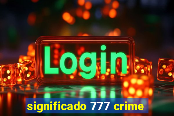 significado 777 crime