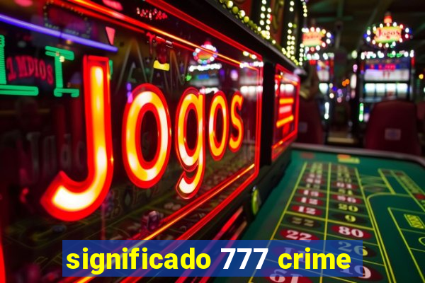 significado 777 crime