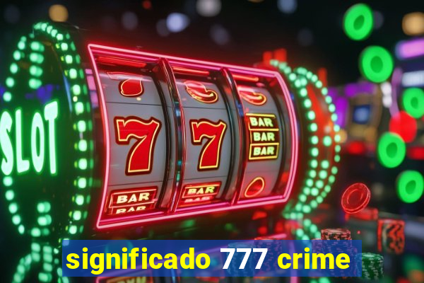 significado 777 crime