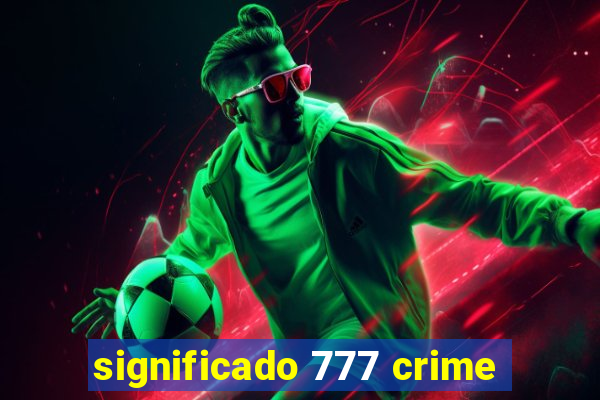 significado 777 crime