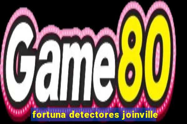 fortuna detectores joinville