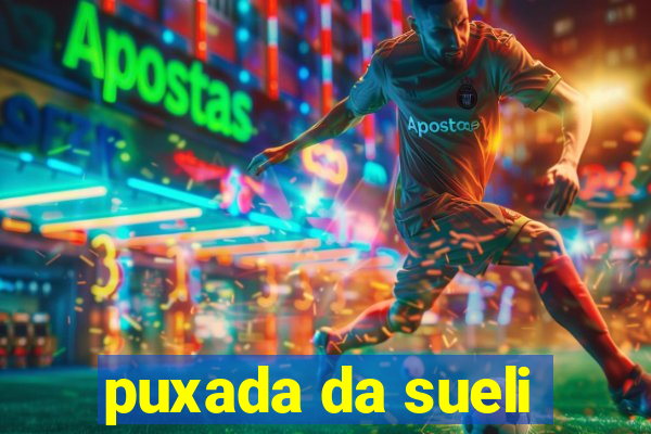 puxada da sueli