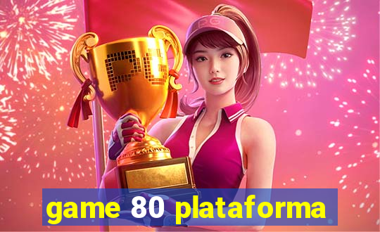 game 80 plataforma