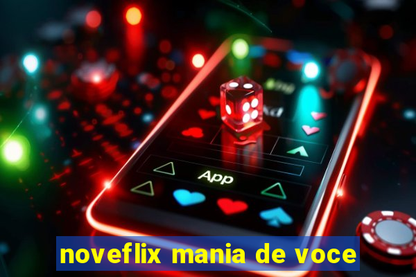 noveflix mania de voce