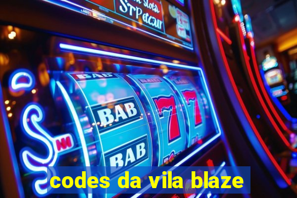 codes da vila blaze