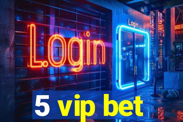 5 vip bet