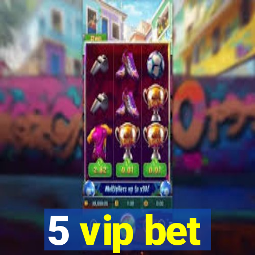 5 vip bet