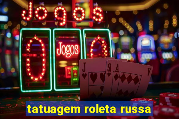 tatuagem roleta russa