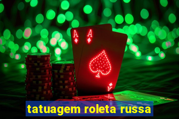 tatuagem roleta russa