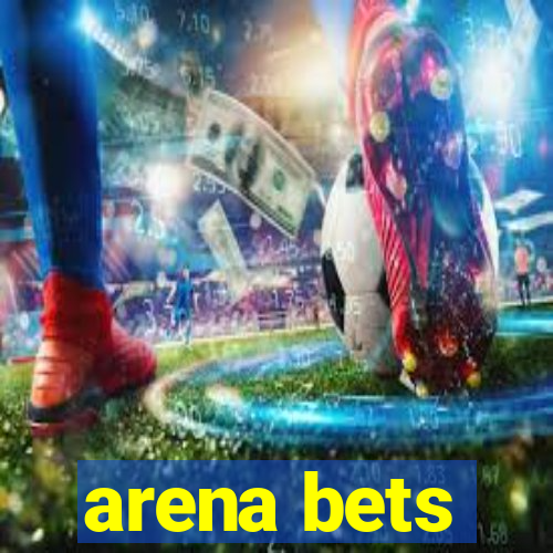 arena bets