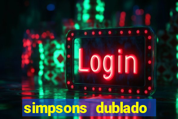 simpsons dublado assistir online