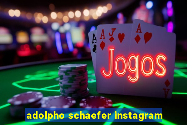 adolpho schaefer instagram