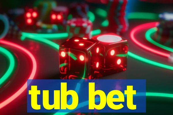 tub bet