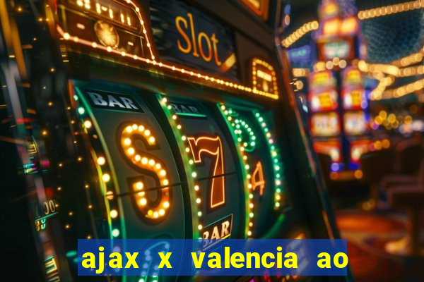 ajax x valencia ao vivo futemax