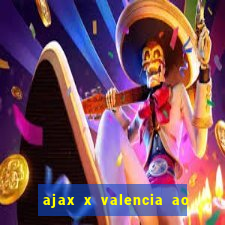 ajax x valencia ao vivo futemax