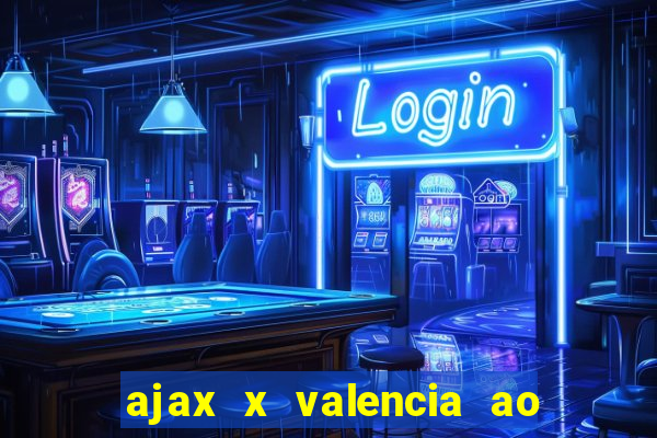 ajax x valencia ao vivo futemax