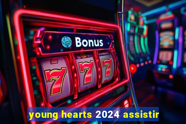 young hearts 2024 assistir