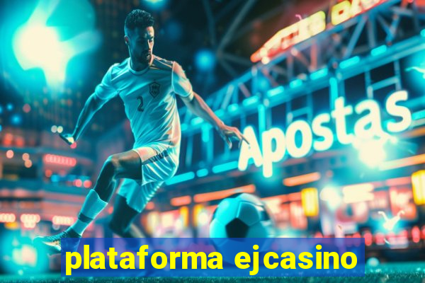 plataforma ejcasino