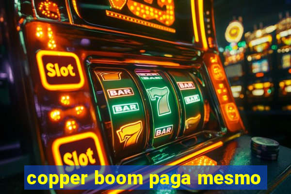 copper boom paga mesmo