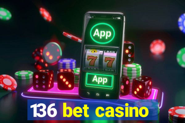 136 bet casino