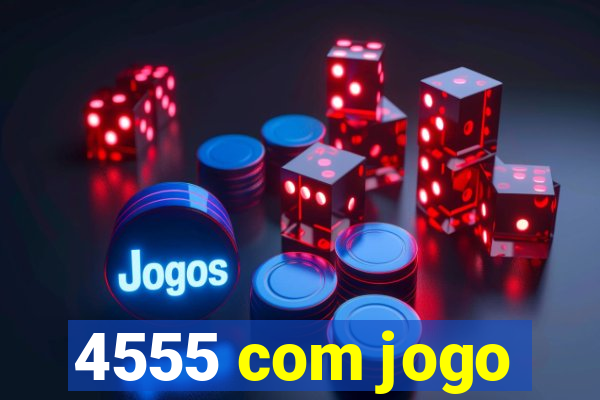 4555 com jogo