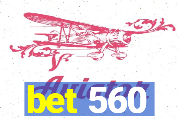 bet 560