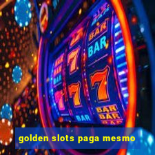 golden slots paga mesmo