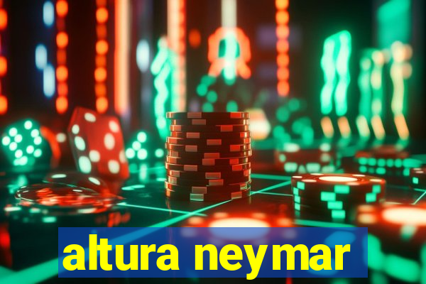 altura neymar