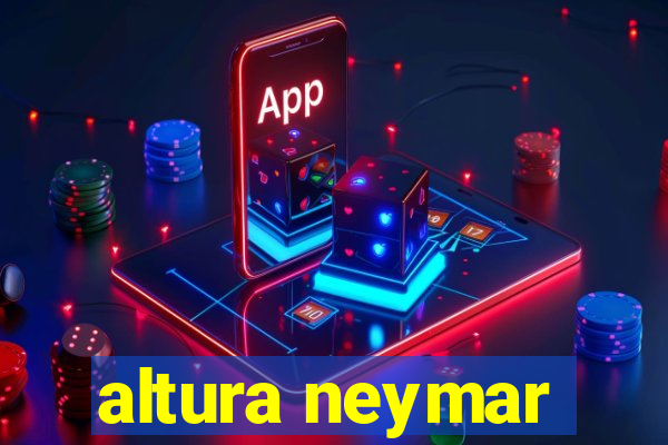 altura neymar