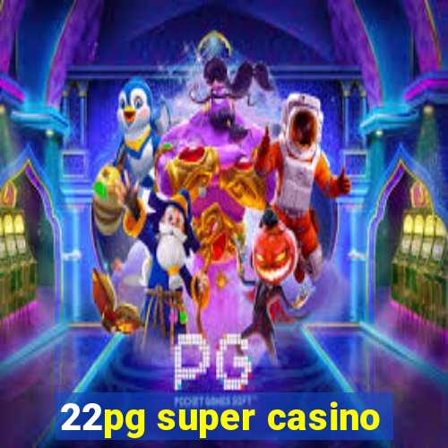 22pg super casino